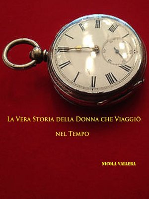 cover image of La Vera Storia della Donna che Viaggiò nel Tempo.